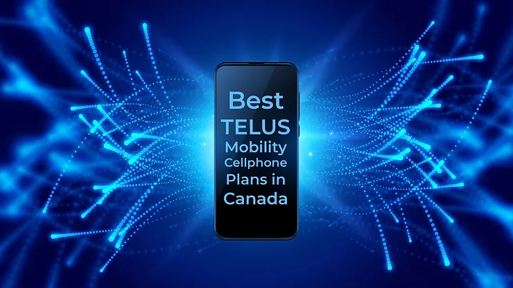 Best TELUS Mobility Cell Phone Plans in Canada